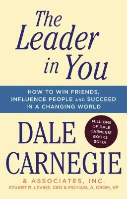 Lider w Tobie: Jak zdobywać przyjaciół, wpływać na ludzi i odnosić sukcesy w zmieniającym się świecie - The Leader in You: How to Win Friends, Influence People & Succeed in a Changing World