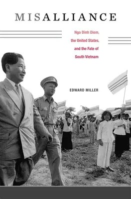 Misalliance: Ngo Dinh Diem, Stany Zjednoczone i los Wietnamu Południowego - Misalliance: Ngo Dinh Diem, the United States, and the Fate of South Vietnam