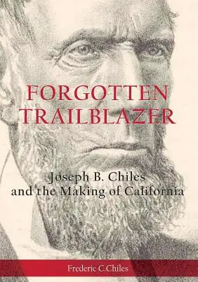 Zapomniany pionier: Joseph B. Chiles i tworzenie Kalifornii - Forgotten Trailblazer: Joseph B. Chiles and the Making of California