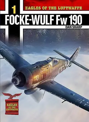 Orły Luftwaffe: Focke-Wulf FW 190 A, F i G - Eagles of the Luftwaffe: Focke-Wulf FW 190 A, F and G