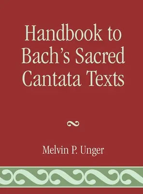 Podręcznik do tekstów kantat Bacha: Tłumaczenie międzyliniowe z przewodnikiem po biblijnych cytatach i aluzjach - Handbook to Bach's Sacred Cantata Texts: An Interlinear Translation with Reference Guide to Biblical Quotations and Allusions