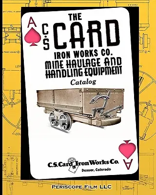 C.S. Card Iron Works Co. Ltd. Katalog sprzętu do transportu i obsługi kopalń - The C.S. Card Iron Works Co. Mine Haulage and Handling Equipment Catalog