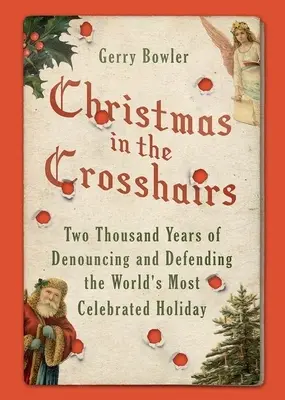 Boże Narodzenie na celowniku: Dwa tysiące lat potępiania i obrony najbardziej celebrowanego święta na świecie - Christmas in the Crosshairs: Two Thousand Years of Denouncing and Defending the World's Most Celebrated Holiday