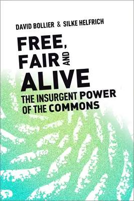 Wolny, sprawiedliwy i żywy: Powstańcza siła dóbr wspólnych - Free, Fair, and Alive: The Insurgent Power of the Commons