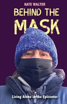 Za maską: Żyjąc samotnie w epicentrum - Behind the Mask: Living Alone in the Epicenter