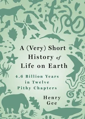 (Bardzo) krótka historia życia na Ziemi: 4,6 miliarda lat w 12 zwięzłych rozdziałach - A (Very) Short History of Life on Earth: 4.6 Billion Years in 12 Pithy Chapters