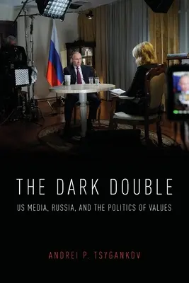 Mroczny sobowtór: Amerykańskie media, Rosja i polityka wartości - The Dark Double: Us Media, Russia, and the Politics of Values