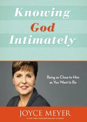 Intymne poznanie Boga: Być tak blisko Niego, jak tylko chcesz - Knowing God Intimately: Being as Close to Him as You Want to Be