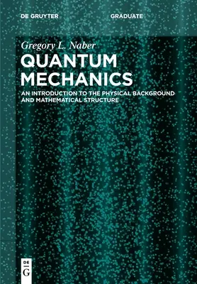 Mechanika kwantowa: Wprowadzenie do podstaw fizycznych i struktury matematycznej - Quantum Mechanics: An Introduction to the Physical Background and Mathematical Structure