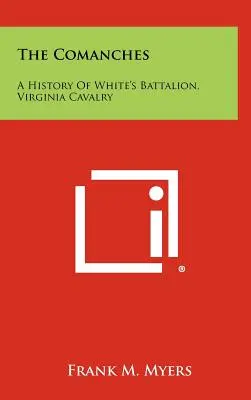 Komancze: Historia batalionu White'a, kawalerii stanu Wirginia - The Comanches: A History Of White's Battalion, Virginia Cavalry
