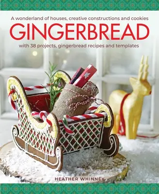 Piernik: A Wonderland of Houses, Creative Constructions and Cookies; Z 38 projektami, przepisami na pierniki i szablonami - Gingerbread: A Wonderland of Houses, Creative Constructions and Cookies; With 38 Projects, Gingerbread Recipes and Templates