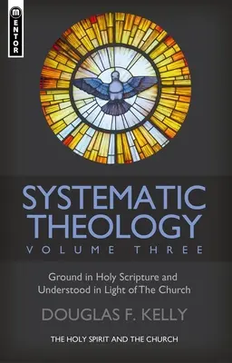 Teologia systematyczna (tom 3): Duch Święty i Kościół - Systematic Theology (Volume 3): The Holy Spirit and the Church