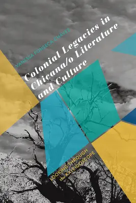 Kolonialne dziedzictwo w literaturze i kulturze Chicana/O: Spojrzenie przez kalejdoskop - Colonial Legacies in Chicana/O Literature and Culture: Looking Through the Kaleidoscope