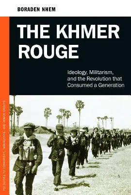 Czerwoni Khmerzy: Ideologia, militaryzm i rewolucja, która pochłonęła pokolenie - The Khmer Rouge: Ideology, Militarism, and the Revolution that Consumed a Generation