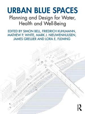 Błękitne przestrzenie miejskie: Planowanie i projektowanie dla wody, zdrowia i dobrego samopoczucia - Urban Blue Spaces: Planning and Design for Water, Health and Well-Being
