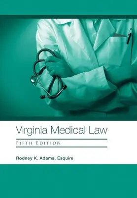 Prawo medyczne stanu Wirginia: Wydanie piąte - Virginia Medical Law: Fifth Edition