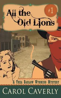 Wszystkie stare lwy (Thea Barlow Wyoming Mystery, Book 1) - All the Old Lions (A Thea Barlow Wyoming Mystery, Book 1)