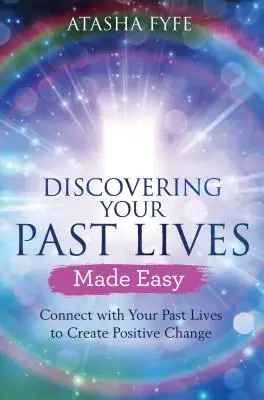Łatwe odkrywanie przeszłych wcieleń: Połącz się ze swoimi przeszłymi wcieleniami, aby stworzyć pozytywne zmiany - Discovering Your Past Lives Made Easy: Connect with Your Past Lives to Create Positive Change