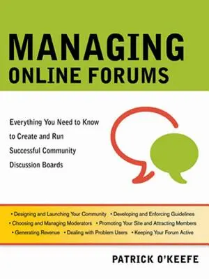 Zarządzanie forami internetowymi: Wszystko, co musisz wiedzieć, aby tworzyć i prowadzić udane społecznościowe fora dyskusyjne - Managing Online Forums: Everything You Need to Know to Create and Run Successful Community Discussion Boards