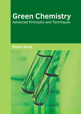 Zielona chemia: Zaawansowane zasady i techniki - Green Chemistry: Advanced Principles and Techniques