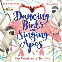 Tańczące ptaki i śpiewające małpy - jak zwierzęta mówią kocham cię - Dancing Birds and Singing Apes - How Animals Say I Love You