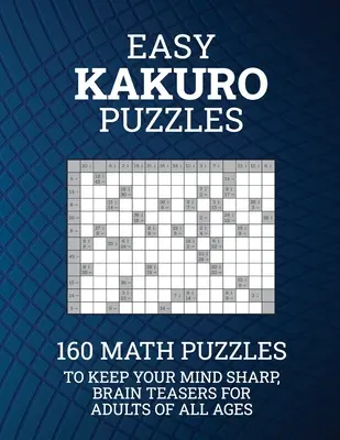 Łatwe łamigłówki Kakuro: 160 łamigłówek matematycznych, które wyostrzą umysł; łamigłówki dla dorosłych w każdym wieku - Easy Kakuro Puzzles: 160 Math Puzzles to Keep Your Mind Sharp; Brain Teasers for Adults of all Ages