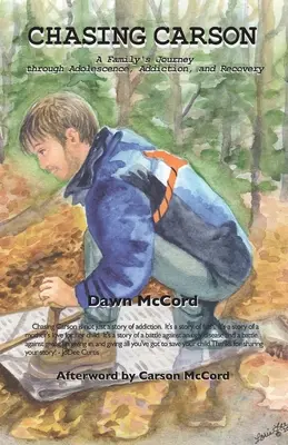 Chasing Carson: Podróż rodziny przez dorastanie, uzależnienie i powrót do zdrowia - Chasing Carson: A Family's Journey through Adolescence, Addiction and Recovery