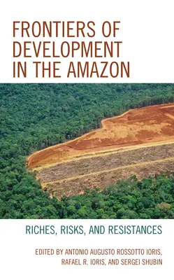 Granice rozwoju w Amazonii: Bogactwo, ryzyko i opór - Frontiers of Development in the Amazon: Riches, Risks, and Resistances