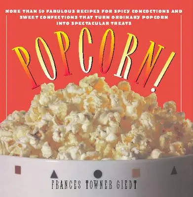 Popcorn: 60 nieodpartych przepisów na ulubioną przekąskę każdego! - Popcorn!: 60 Irresistible Recipes for Everyone's Favorite Snack