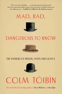 Mad, Bad, Dangerous to Know: Ojcowie Wilde'a, Yeatsa i Joyce'a - Mad, Bad, Dangerous to Know: The Fathers of Wilde, Yeats and Joyce