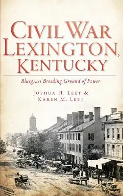 Wojna secesyjna Lexington, Kentucky: Bluegrass - wylęgarnia władzy - Civil War Lexington, Kentucky: Bluegrass Breeding Ground of Power