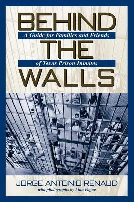 Za murami: Przewodnik dla rodzin i przyjaciół osadzonych w więzieniach w Teksasie - Behind the Walls: A Guide for Families and Friends of Texas Prison Inmates