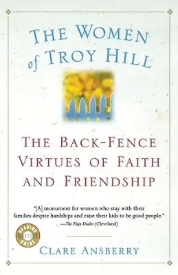Kobiety z Troy Hill: Cnoty wiary i przyjaźni za płotem - The Women of Troy Hill: The Back-Fence Virtues of Faith and Friendship