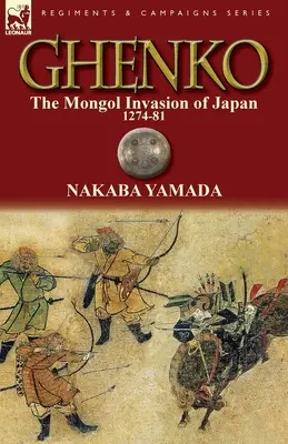 Ghenko: Mongolska inwazja na Japonię, 1274-81 - Ghenko: The Mongol Invasion of Japan, 1274-81