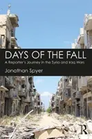 Dni upadku - podróż reportera podczas wojen w Syrii i Iraku - Days of the Fall - A Reporter's Journey in the Syria and Iraq Wars