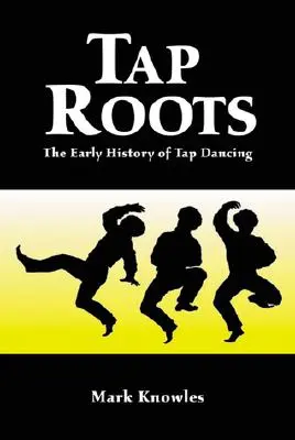 Tap Roots: Wczesna historia stepowania - Tap Roots: The Early History of Tap Dancing