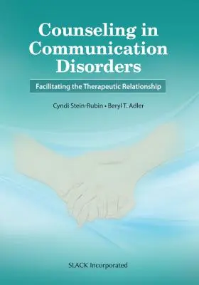 Doradztwo w zakresie zaburzeń komunikacji: Ułatwianie relacji terapeutycznej - Counseling in Communication Disorders: Facilitating the Therapeutic Relationship