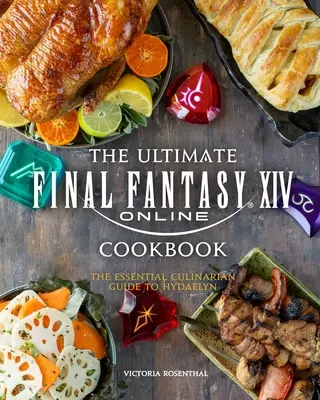 Najlepsza książka kucharska Final Fantasy XIV: Niezbędny przewodnik kulinarny po Hydaelyn - The Ultimate Final Fantasy XIV Cookbook: The Essential Culinarian Guide to Hydaelyn