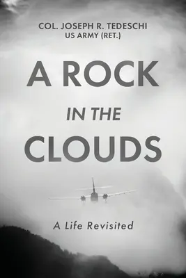 Skała w chmurach: A Life Revisited (Tedeschi Us Army (Ret ). Col Joseph) - A Rock in the Clouds: A Life Revisited (Tedeschi Us Army (Ret ). Col Joseph)