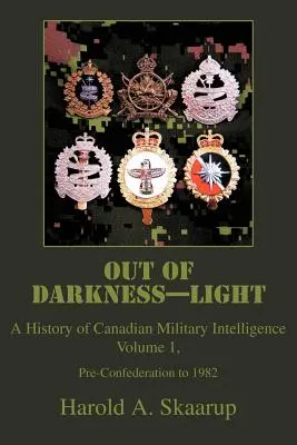 Out of Darkness--Light: Historia kanadyjskiego wywiadu wojskowego - Out of Darkness--Light: A History of Canadian Military Intelligence