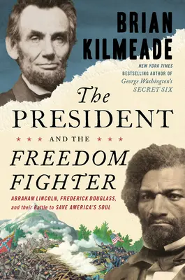 Prezydent i bojownik o wolność: Abraham Lincoln, Frederick Douglass i ich walka o ocalenie duszy Ameryki - The President and the Freedom Fighter: Abraham Lincoln, Frederick Douglass, and Their Battle to Save America's Soul