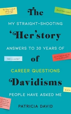 Jej historia Dawidyzmów: Moje proste odpowiedzi na pytania dotyczące kariery, które ludzie zadawali mi przez 30 lat - The 'Her'story of Davidisms: My Straight-Shooting Answers to 30 Years of Career Questions People Have Asked Me