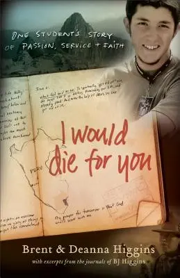 Umarłbym za ciebie: Historia pasji, służby i wiary jednego studenta - I Would Die for You: One Student's Story of Passion, Service and Faith