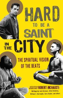 Trudno być świętym w mieście: Duchowa wizja beatników - Hard to Be a Saint in the City: The Spiritual Vision of the Beats