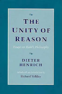 Jedność rozumu: Eseje o filozofii Kanta - The Unity of Reason: Essays on Kant's Philosophy