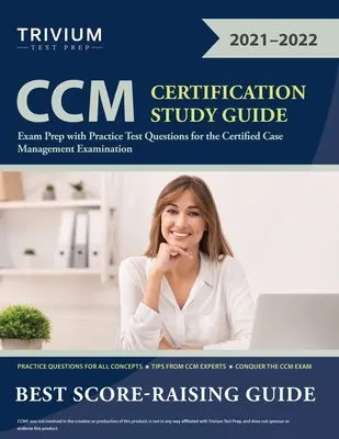 CCM Certification Study Guide: Przygotowanie do egzaminu z praktycznymi pytaniami testowymi do egzaminu Certified Case Management Examination - CCM Certification Study Guide: Exam Prep with Practice Test Questions for the Certified Case Management Examination