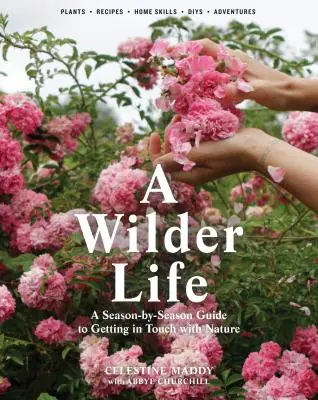 A Wilder Life: Przewodnik po porach roku, jak nawiązać kontakt z naturą - A Wilder Life: A Season-By-Season Guide to Getting in Touch with Nature