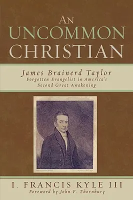 Niezwykły chrześcijanin: James Brainerd Taylor, zapomniany ewangelista drugiego wielkiego przebudzenia w Ameryce - An Uncommon Christian: James Brainerd Taylor, Forgotten Evangelist in America's Second Great Awakening