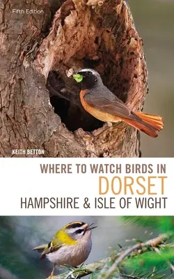 Gdzie obserwować ptaki w Dorset, Hampshire i na wyspie Wight: wydanie 5 - Where to Watch Birds in Dorset, Hampshire and the Isle of Wight: 5th Edition