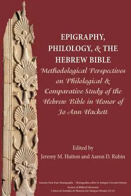 Epigrafika, filologia i Biblia hebrajska: Methodological Perspectives on Philological and Comparative Study of the Hebrew Bible in Honor of Jo Ann H - Epigraphy, Philology, and the Hebrew Bible: Methodological Perspectives on Philological and Comparative Study of the Hebrew Bible in Honor of Jo Ann H